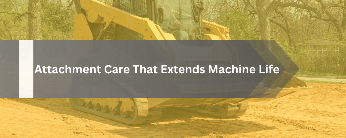 Attachment Care That Extends Machine Life